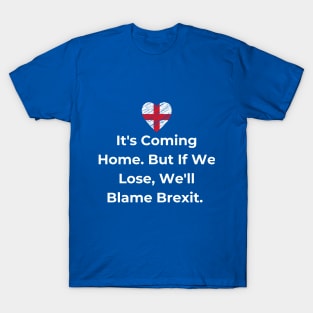 Euro 2024 - It's Coming Home. But If We Lose, We'll Blame Brexit. Flag T-Shirt